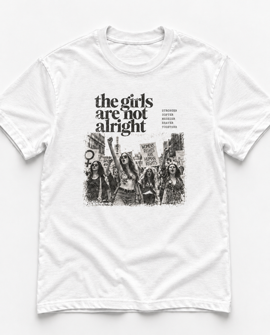 The girls are not alright tee